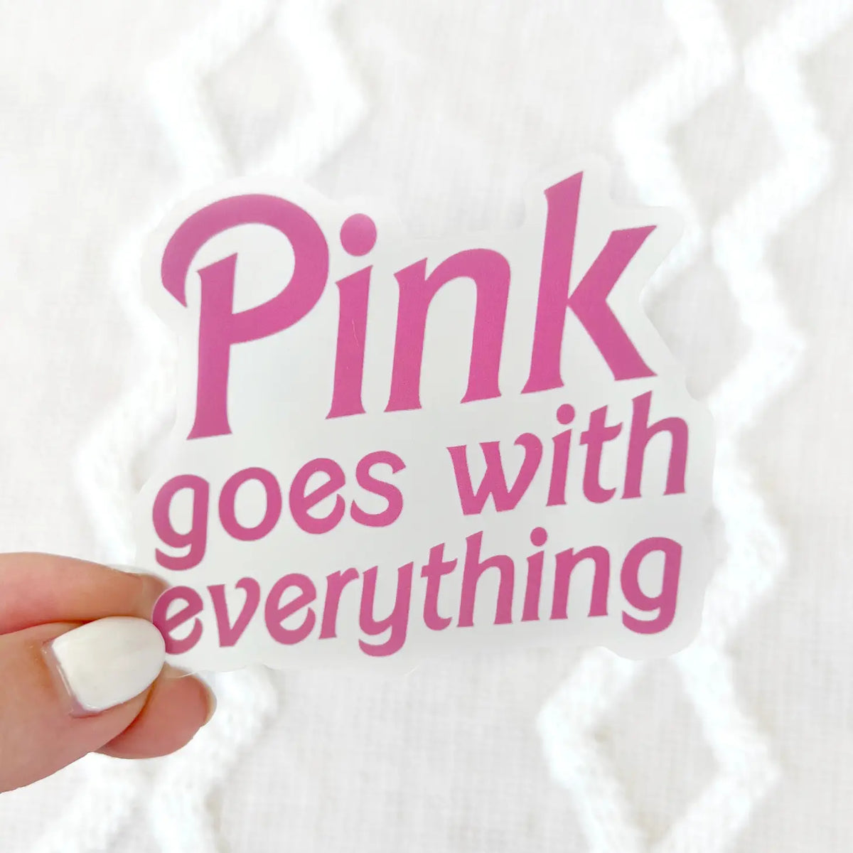 Pink Goes With Everything- Sticker